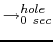 $\displaystyle \to^{{hole}}_{{0~sec}}$