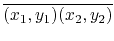 $ \overline{{(x_1,y_1)(x_2,y_2)}}$